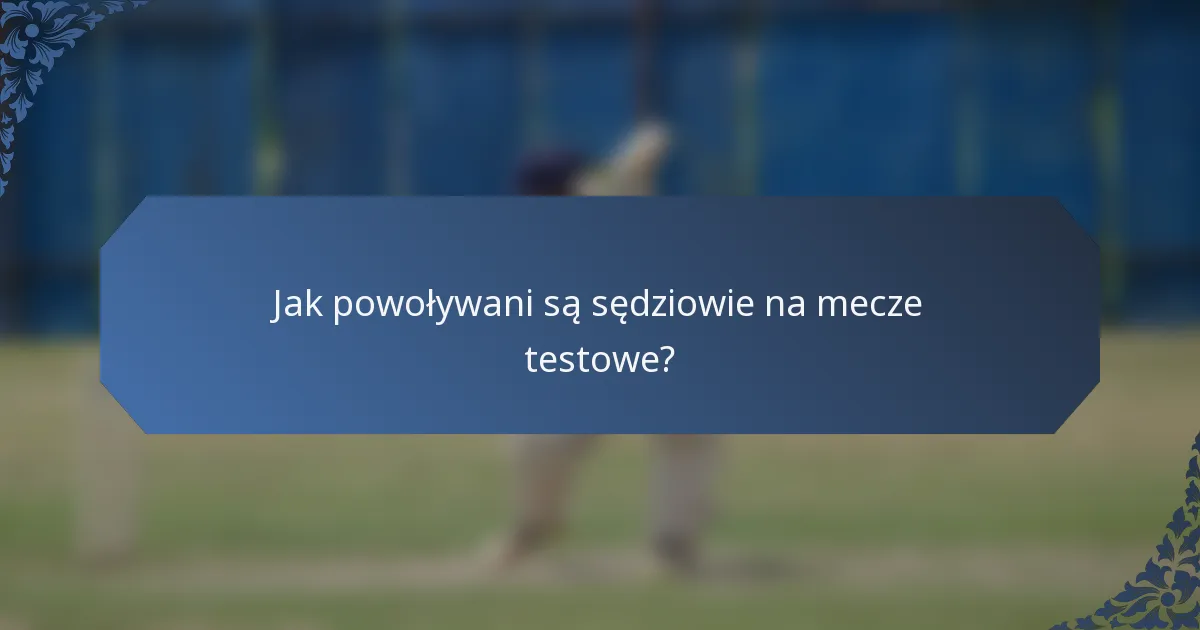 Jak powoływani są sędziowie na mecze testowe?