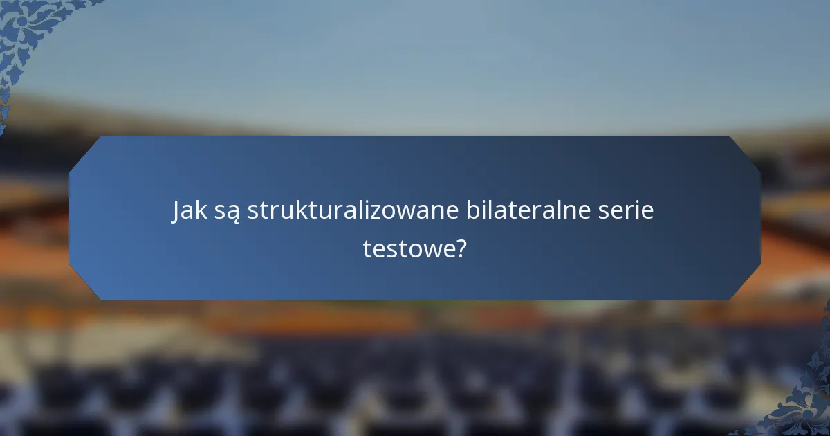 Jak są strukturalizowane bilateralne serie testowe?