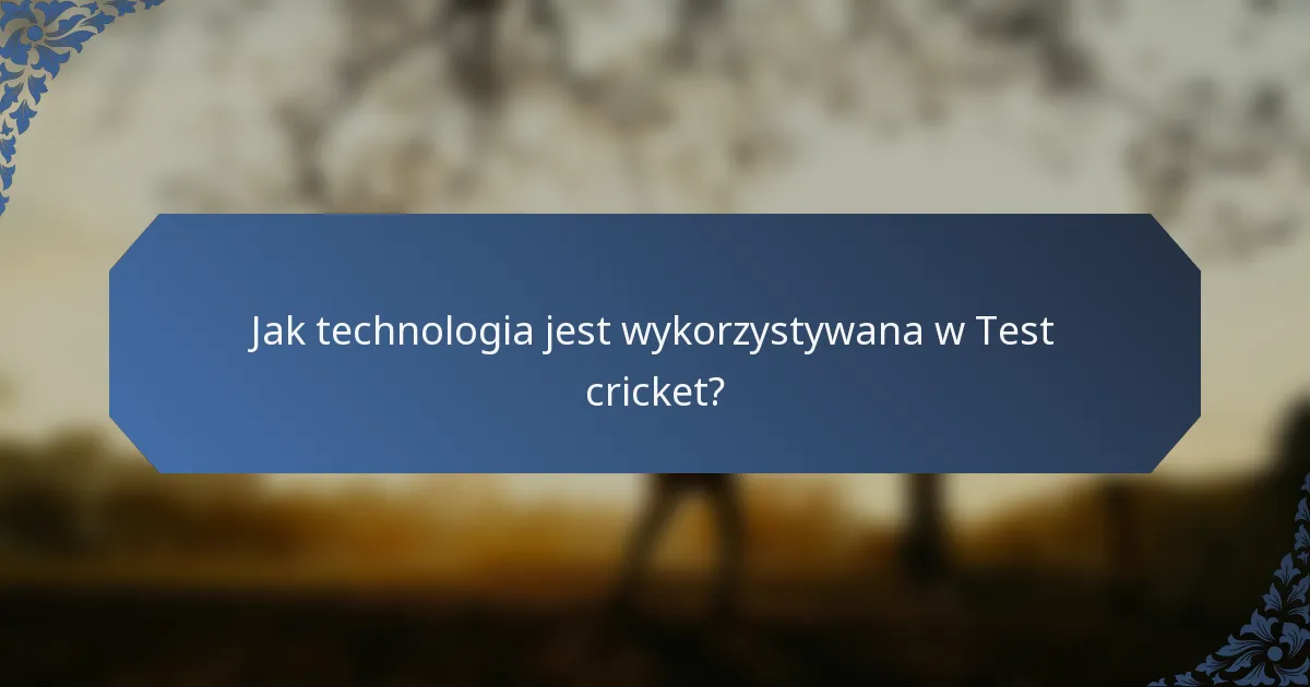 Jak technologia jest wykorzystywana w Test cricket?