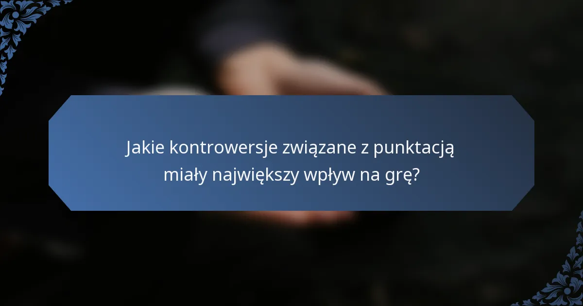Jakie kontrowersje związane z punktacją miały największy wpływ na grę?