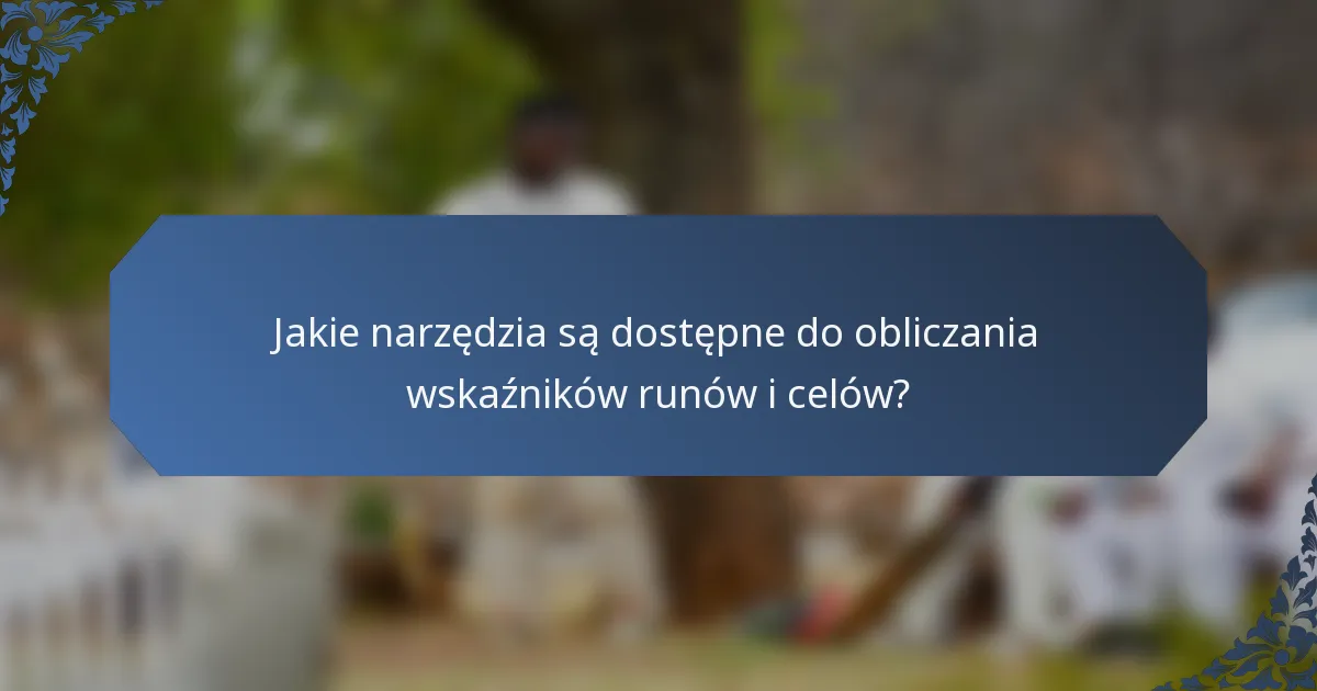 Jakie narzędzia są dostępne do obliczania wskaźników runów i celów?