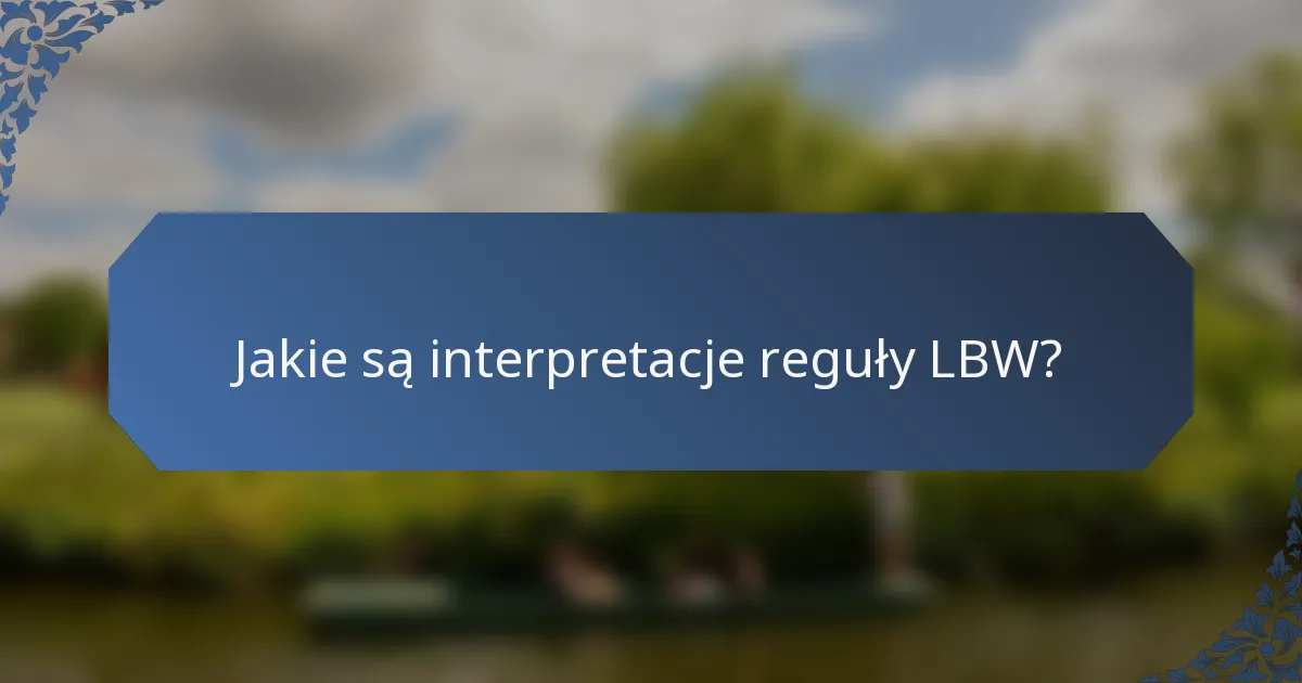 Jakie są interpretacje reguły LBW?