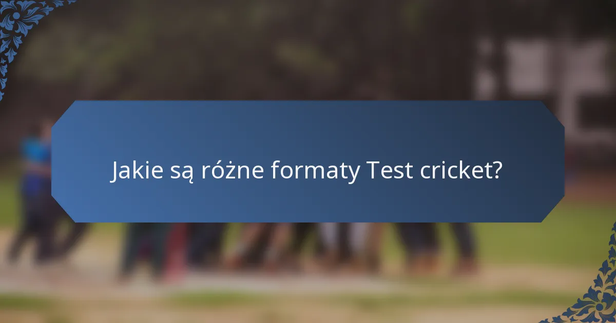 Jakie są różne formaty Test cricket?
