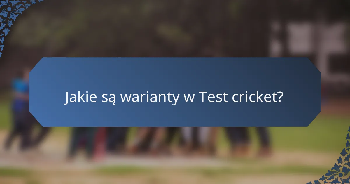 Jakie są warianty w Test cricket?